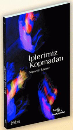 İplerimiz Kopmadan | Necmettin Şahinler | İnsan Yayınları