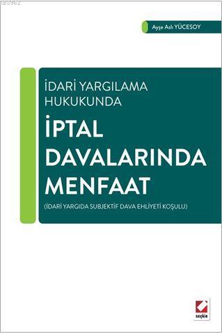 İptal Davalarında Menfaat; İdari Yargıda Subjektif Dava Ehliyeti Koşul