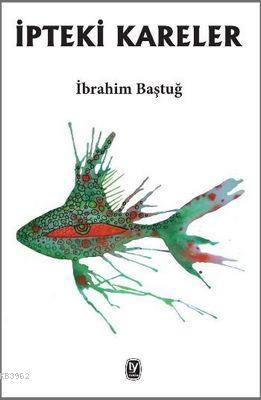 İpteki Kareler | İbrahim Baştuğ | Tekin Yayınevi