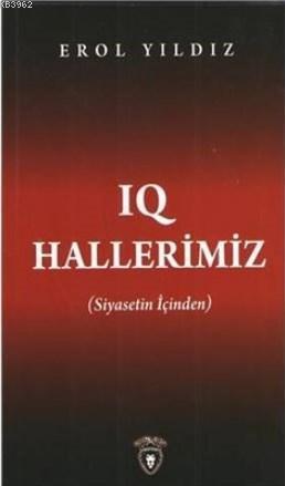 IQ Hallerimiz Siyasetin İçinden | Erol Yıldız | Dorlion Yayınevi