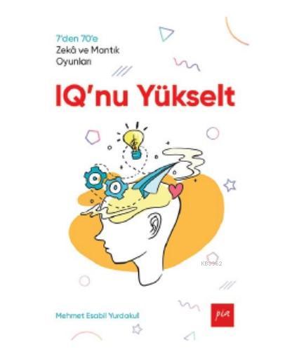 IQ'nu Yükselt; 7'den 70'e Zekâ ve Mantık Oyunları | Mehmet Esabil Yurd