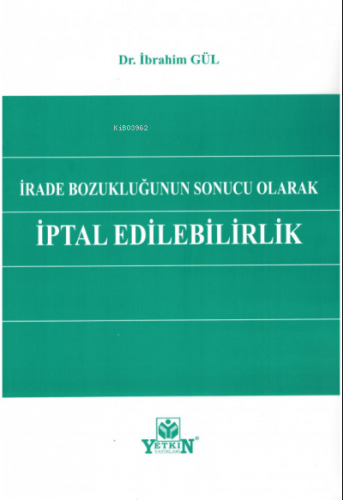 İrade Bozukluğunun Sonucu Olarak İptal Edilebilirlik | İbrahim Gül | Y