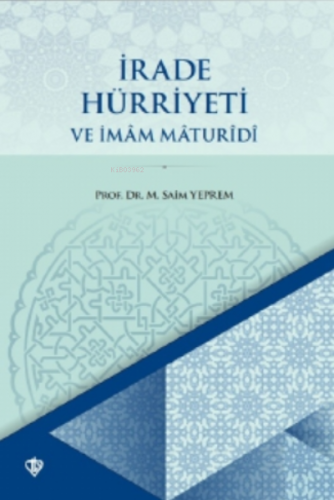 İrade Hürriyeti ve İmâm Mâturidi | Mustafa Saim Yeprem | Türkiye Diyan