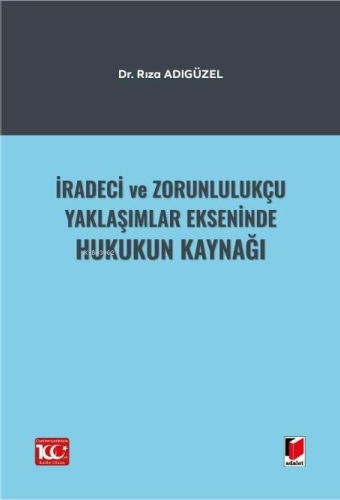 İradeci ve Zorunlulukçu Yaklaşımlar Ekseninde Hukukun Kaynağı | Rıza A