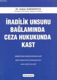 İradilik Unsuru Bağlamında Ceza Hukukunda Kast | Hakan Karakehya | Sav