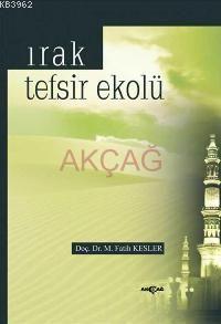 Irak Tefsir Ekolü | Muhammed Fatih Kesler | Akçağ Basım Yayım Pazarlam