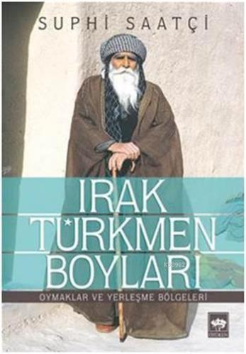 Irak Türkmen Boyları; Oymaklar ve Yerleşme Bölgeleri | Suphi Saatçi | 