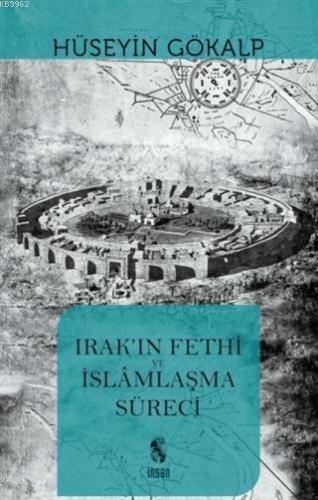 Irak'ın Fethi ve İslamlaşma Süreci | Hüseyin Gökalp | İnsan Yayınları