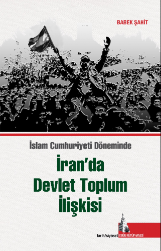 İran’da Devlet Toplum İlişkisi;İslam Cumhuriyet Döneminde | Babek Şahi