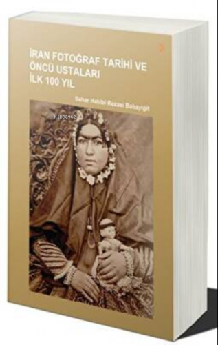 İran Fotoğraf Tarihi ve Öncü Ustaları İlk 100 Yıl | Sahar Habibi Rezae