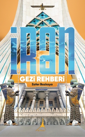 İran Gezi Rehberi | Zafer Bozkaya | Alter Yayıncılık