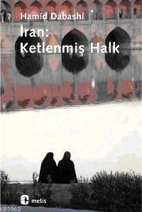 İran: Ketlenmiş Halk | Hamid Dabashi | Metis Yayıncılık