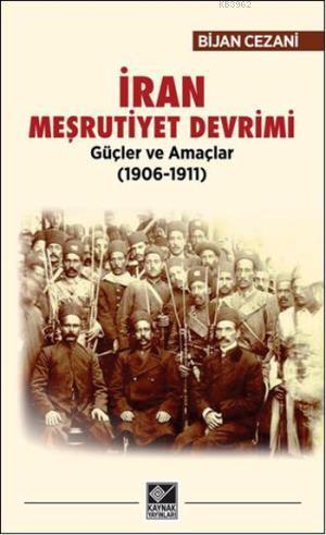 İran Meşrutiyet Devrimi; Güçler ve Amaçlar (1906-1911) | Bijan Cezani 