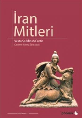 İran Mitleri | Vesta Sarkhosh Curtis | Phoenix Yayınevi