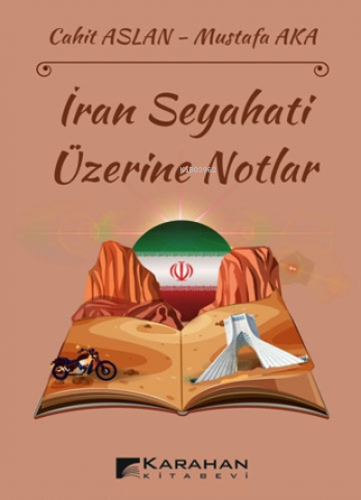 İran Seyahati Üzerine Notlar | Cahit Aslan | Karahan Kitabevi