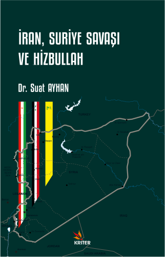 İran, Suriye Savaşı ve Hizbullah | Suat Ayhan | Kriter Yayınları