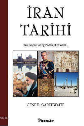 İran Tarihi; Pers İmparatorluğu'ndan Günümüze | Gene R. Garthwaite | İ