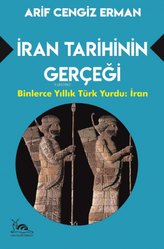 İran Tarihinin Gerçeği | Arif Cengiz Erman | Sarmal Kitabevi