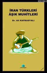 İran Türkleri Aşık Muhitleri | Ali Kafkasyalı | Salkımsöğüt Yayınevi