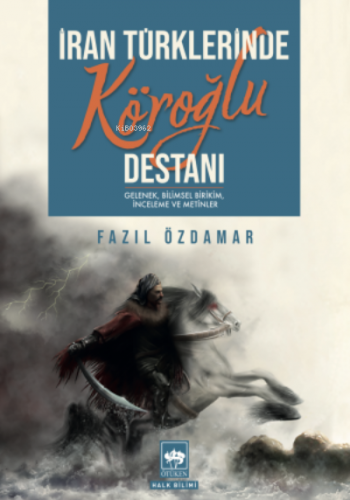 İran Türklerinde Köroğlu Destanı | Fazıl Özdamar | Ötüken Neşriyat