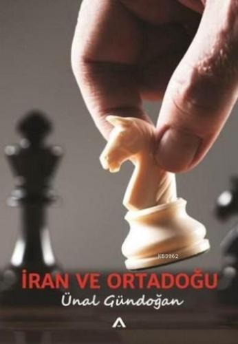 İran ve Ortadoğu | Ünal Gündoğan | Adres Yayınları