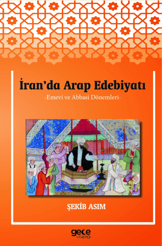 İran'da Arap Edebiyatı;Emevi ve Abbasi Dönemleri | Şekib Asım | Gece K