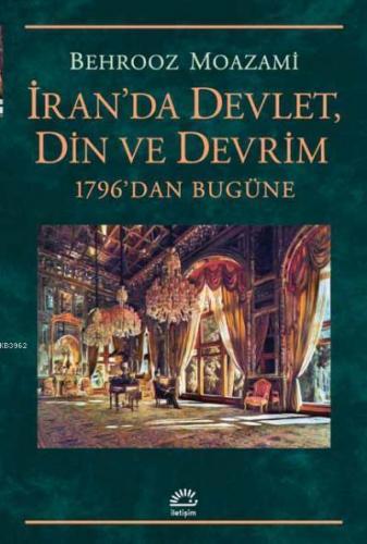 İran'da Devlet, Din ve Devrim; 1796'dan Bugüne | Behrooz Moazami | İle