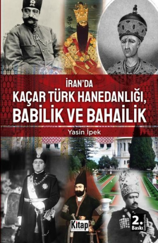 İran'da Kaçar Türk Hanedanlığı, Babilik ve Bahailik | Yasin İpek | Kit