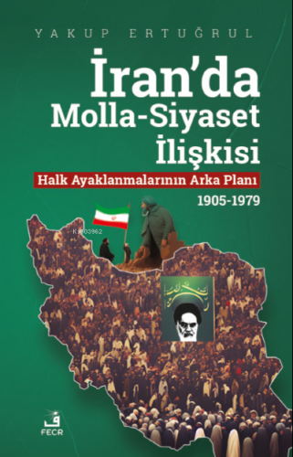 İran'da Molla-Siyaset İlişkisi | Yakup Ertuğrul | Fecr Yayınları