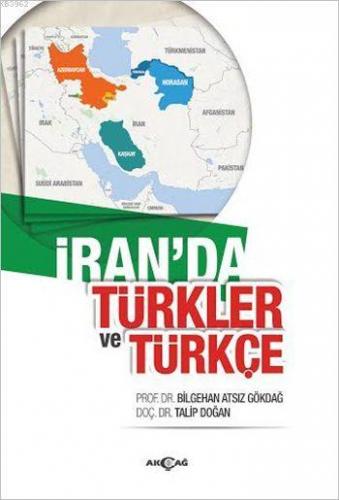 İran'da Türkler ve Türkçe | Bilgehan Atsız Gökdağ | Akçağ Basım Yayım 