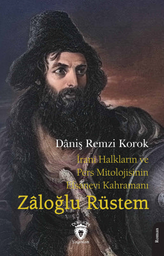 İrani Halkların ve Pers Mitolojisinin Efsanevi Kahramanı Zâloğlu Rüste