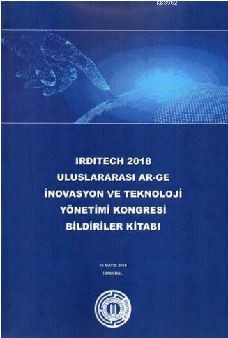 Irdıtech 2018 Uluslararası Ar-Ge İnovasyon ve Teknoloji Yönetimi Kongr