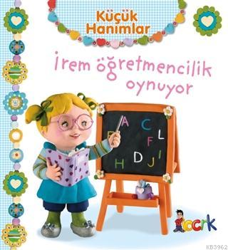 İrem Öğretmencilik Oynuyor - Küçük Hanımlar | Emilie Beaumont | Bıcırı