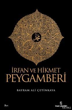 İrfan ve Hikmet Peygamberi | Bayram Ali Çetinkaya | İnsan Yayınları