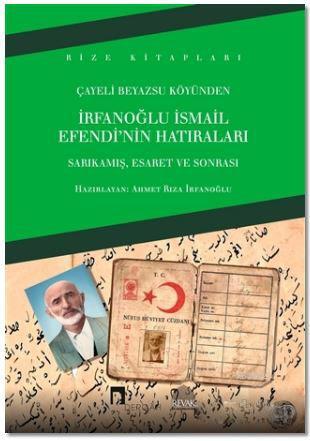 İrfanoğlu İsmail Efendi'nin Hatıraları; Sarıkamış, Esaret ve Sonrası |