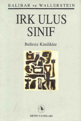 Irk Ulus Sınıf; Belirsiz Kimlikler | Etienne Balibar | Metis Yayıncılı