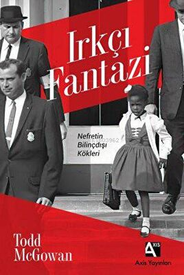 Irkçı Fantazi - Nefretin Bilinçdışı Kökleri | Todd McGowan | Axis Yayı