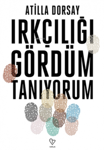 Irkçılığı Gördüm Tanıyorum | Atillâ Dorsay | Varlık Yayınları