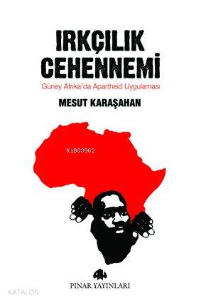 Irkçılık Cehennemi; Güney Afrikada Apartheid Uygulaması | Mesut Karaşa