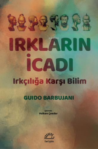 Irkların İcadı;Irkçılığa Karşı Bilim | Guido Barbujani | İletişim Yay