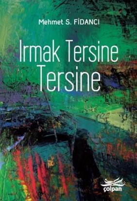 Irmak Tersine Tersine | Mehmet S. Fidancı | Çolpan Kitap