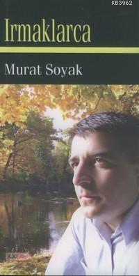 Irmaklarca | Murat Soyak | İlk Kitap