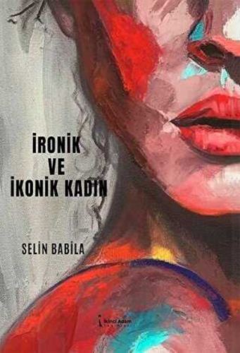 İronik Ve İkonik Kadın | Selin Babila | İkinci Adam Yayınları