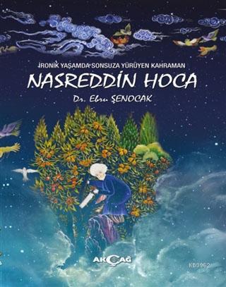 İronik Yaşamda Sonsuza Yürüyen Kahraman Nasreddin Hoca | Ebru Şenocak 