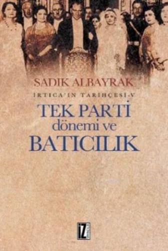 İrtica'ın Tarihçesi-V Tek Parti Dönemi ve Batıcılık | Sadık Albayrak |