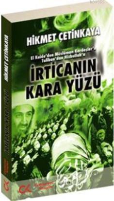 İrtica'nın Kara Yüzü; El Kaide'den Müslüman Kardeşler'e Taliban'dan Hi