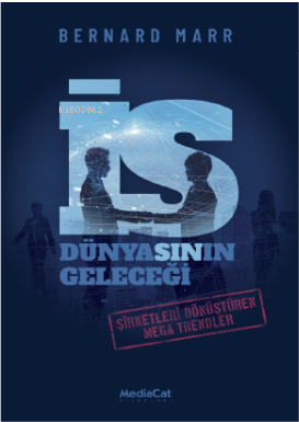 İş Dünyasının Geleceği | Bernard Marr | Mediacat Kitapları