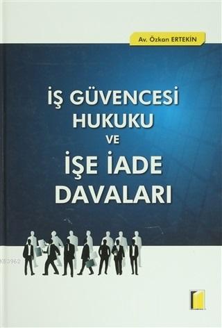 İş Güvencesi Hukuku ve İşe İade Davaları | Özkan Ertekin | Adalet Yayı