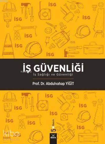 İş Güvenliği - İş Sağlığı ve Güvenliği | Abdulvahap Yiğit | Dora Yayın