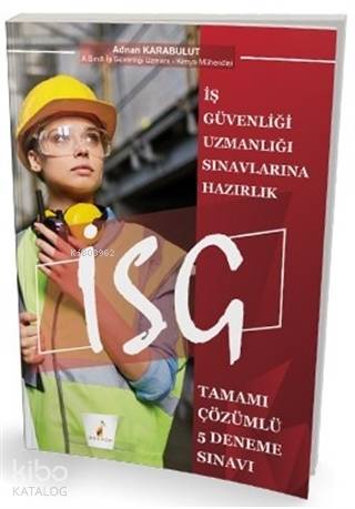 İş Güvenliği Uzmanlığı Sınavlarına Hazırlık İSG Tamamı Çözümlü 5 Denem